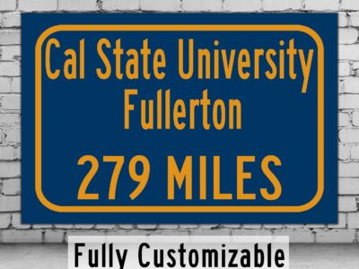 California State University / Custom College Highway Distance Sign / California State University / Fullerton California/ Cal State Fullerton